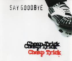 Cheap Trick : Say Goodbye